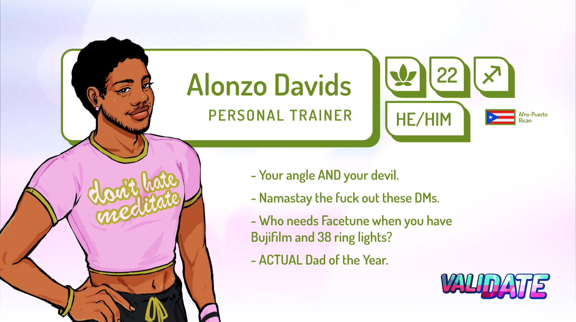 Alonzo Davids | Personal Trainer | 22 | Pisces | He/him | Your angle AND your devil. Namastay the fuck out these DMs. | Who needs Facetune when you have Bujifilm and 38 ring lights? | Actual Dad of the Year